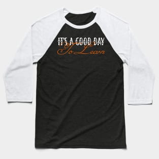 Back To School Motivational It's A Good Day To Learn Teacher Baseball T-Shirt